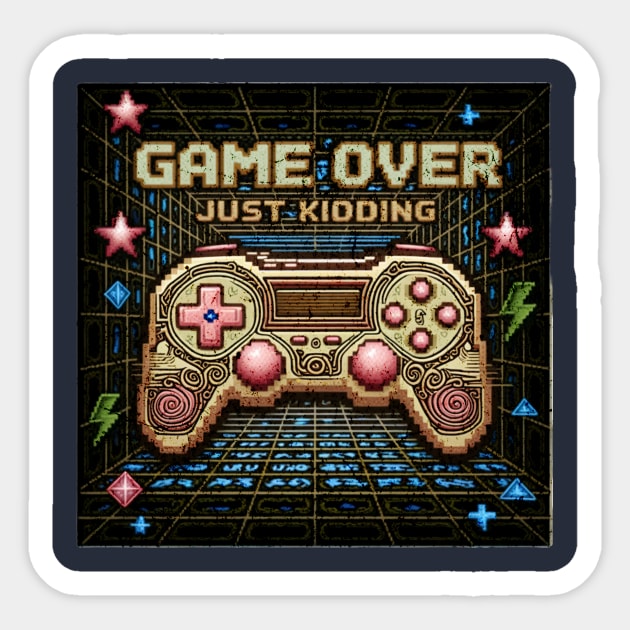 Game Over Just Kidding | Retro Gamer Controller Design Sticker by Omar's Store 13